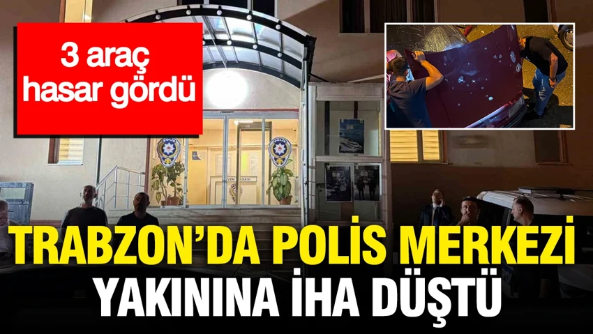 Trabzon’da polis merkezi yakınına İHA düştü: 3 araç hasar gördü…
