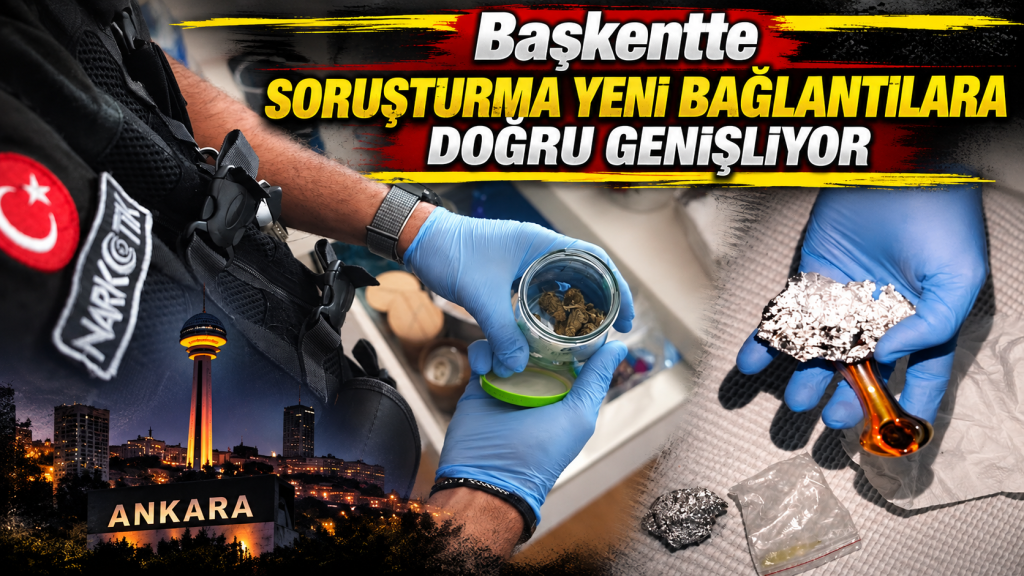 Ankara’da uyuşturucu ve fuhuş ağına 3. dalga operasyon…