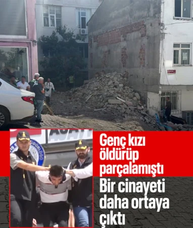 İstanbul’da bir genç kızı öldürüp parçalarına ayırmıştı… İstanbul’da bir genç kızı öldürüp parçalarına ayırmıştı…