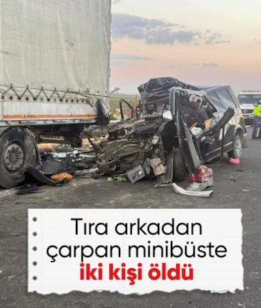 Şanlıurfa’da tıra arkadan çarpan minibüste 2 kişi öldü…