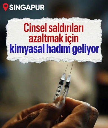 Singapur’da cinsel saldırıları engellemek için Kimyasal hadım gündeme geldi…