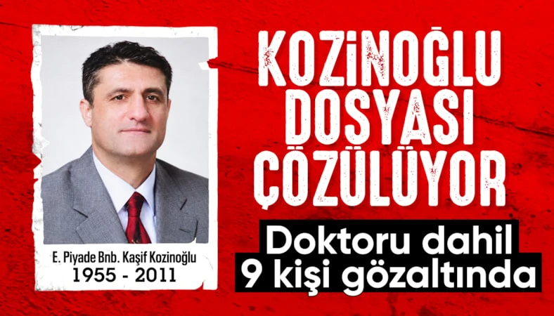 Kaşif Kozinoğlu soruşturmasında 2. dalga operasyon: 9 kişi daha gözaltında…