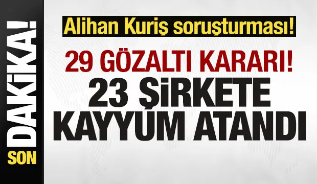 Son dakika: Alihan Kuriş soruşturması! 29 gözaltı kararı! 23 şirkete kayyum atandı… Son dakika: Alihan Kuriş soruşturması! 29 gözaltı kararı! 23 şirkete kayyum atandı…