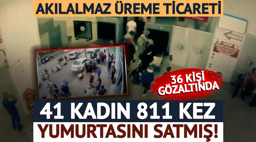 Akılalmaz üreme ticareti! 36 kişi gözaltında: 41 kadın 811 kez yumurta satmış! Akılalmaz üreme ticareti! 36 kişi gözaltında: 41 kadın 811 kez yumurta satmış!