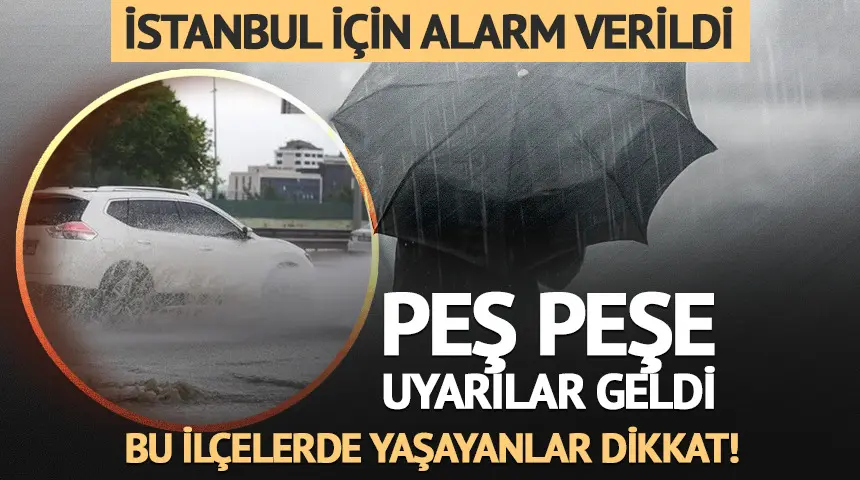 İstanbul için alarm verildi! Peş peşe uyarılar: Bu ilçelerde yaşayanlar dikkat…