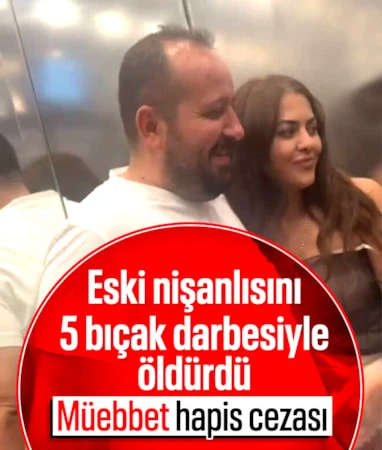 İstanbul’da eski nişanlısını öldüren sanığa müebbet hapis cezası verildi…