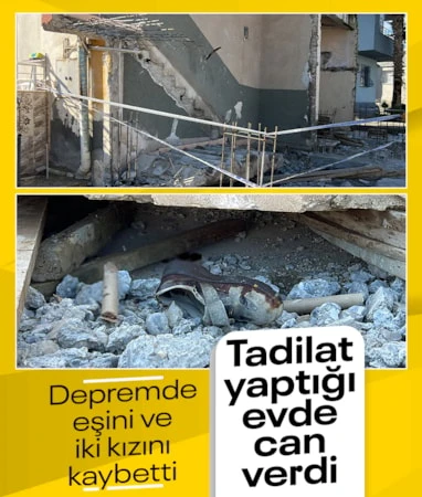 Hatay’da depremde eşini ve iki kızını kaybetmişti…