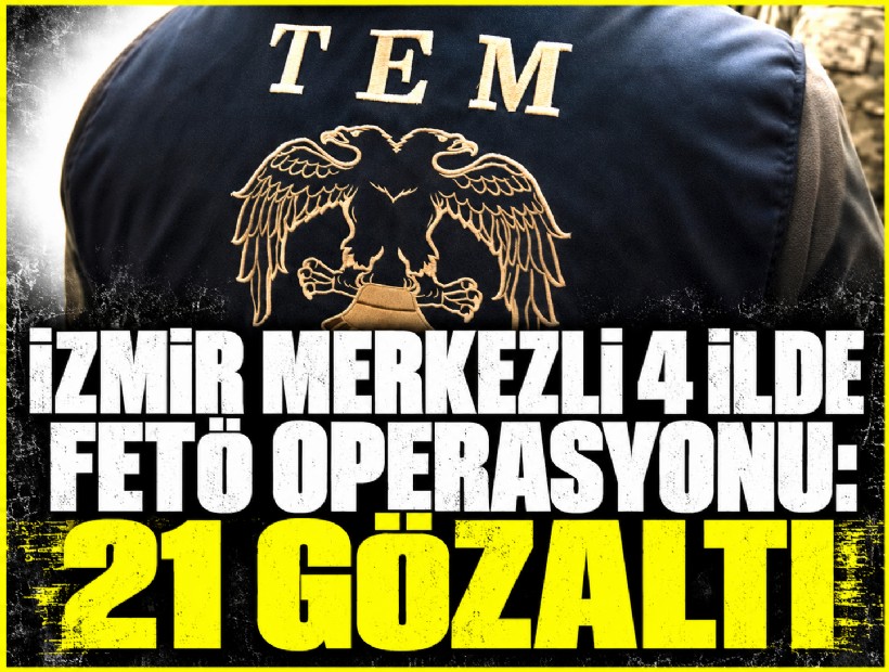 İzmir merkezli 4 ilde FETÖ operasyonu: 21 gözaltı…